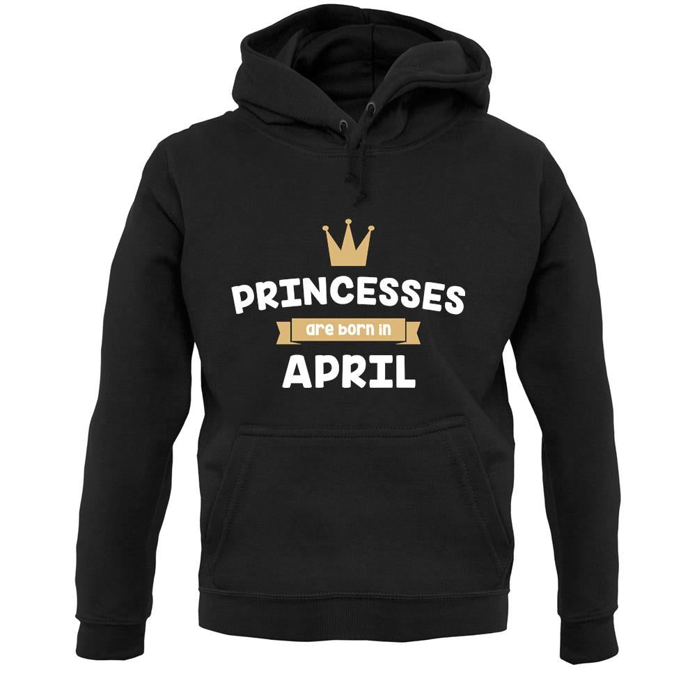 Princesses Are Born In April Unisex Hoodie