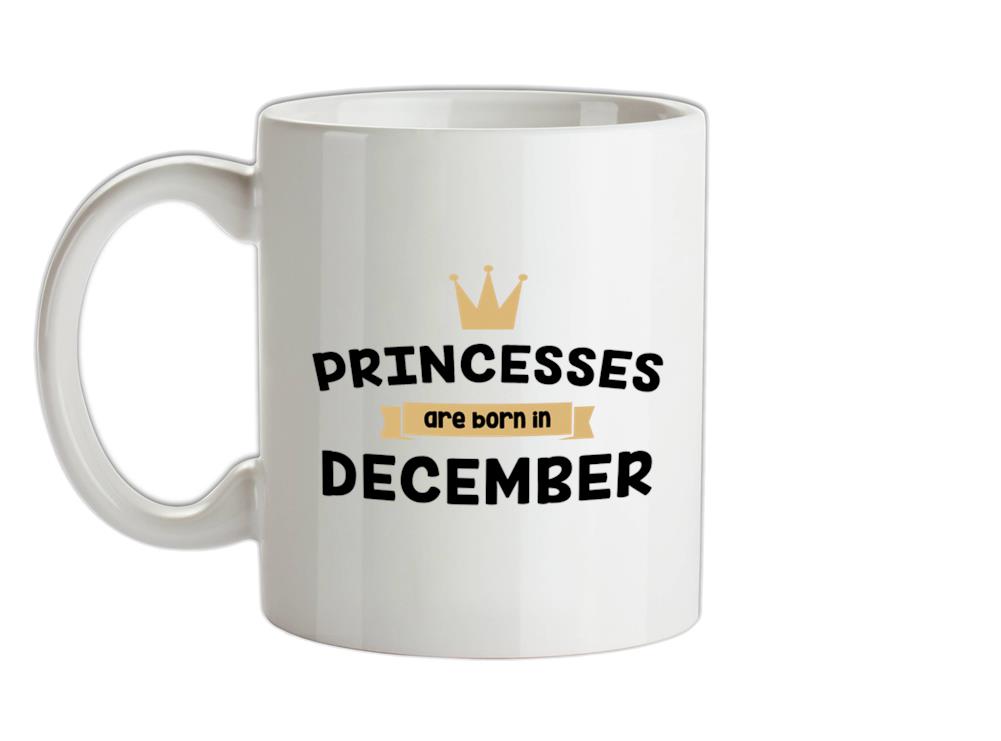 Princesses Are Born In December Ceramic Mug