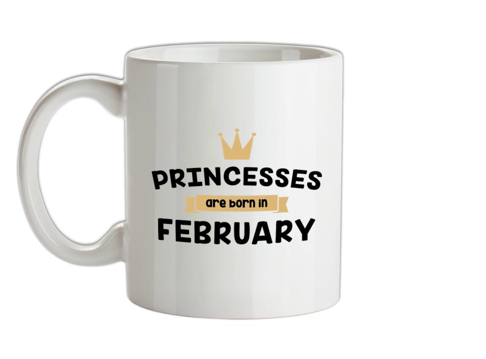 Princesses Are Born In February Ceramic Mug