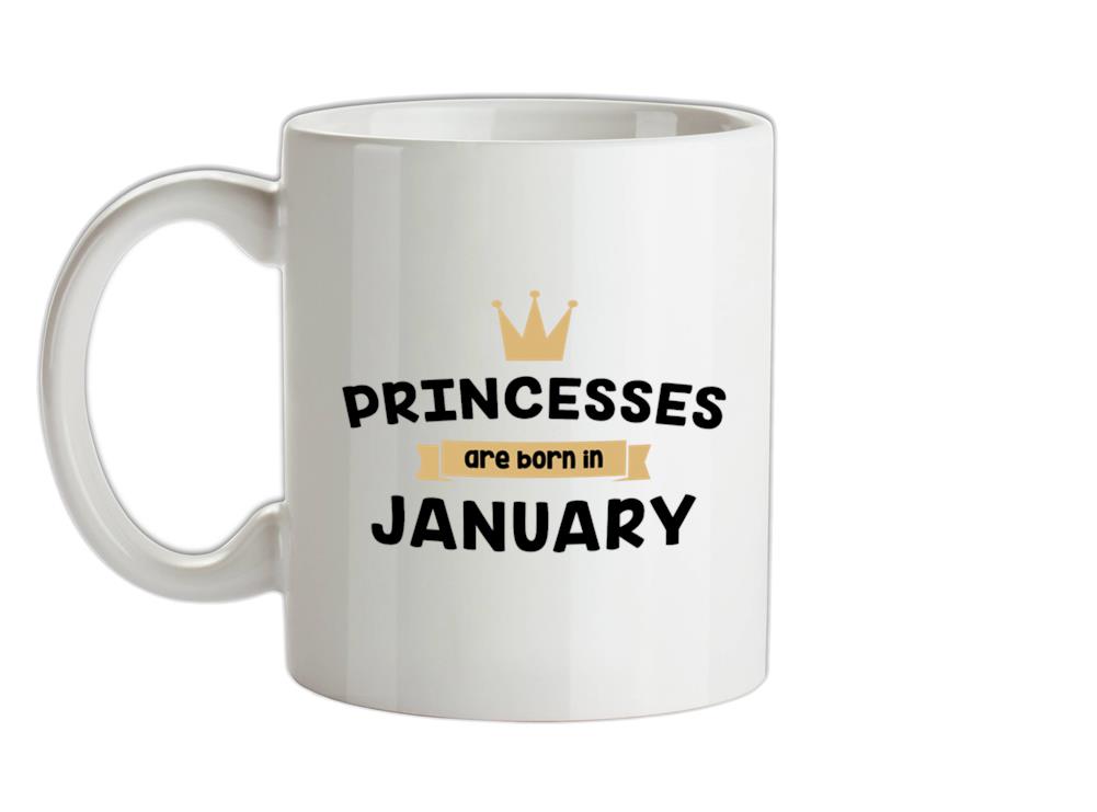 Princesses Are Born In January Ceramic Mug