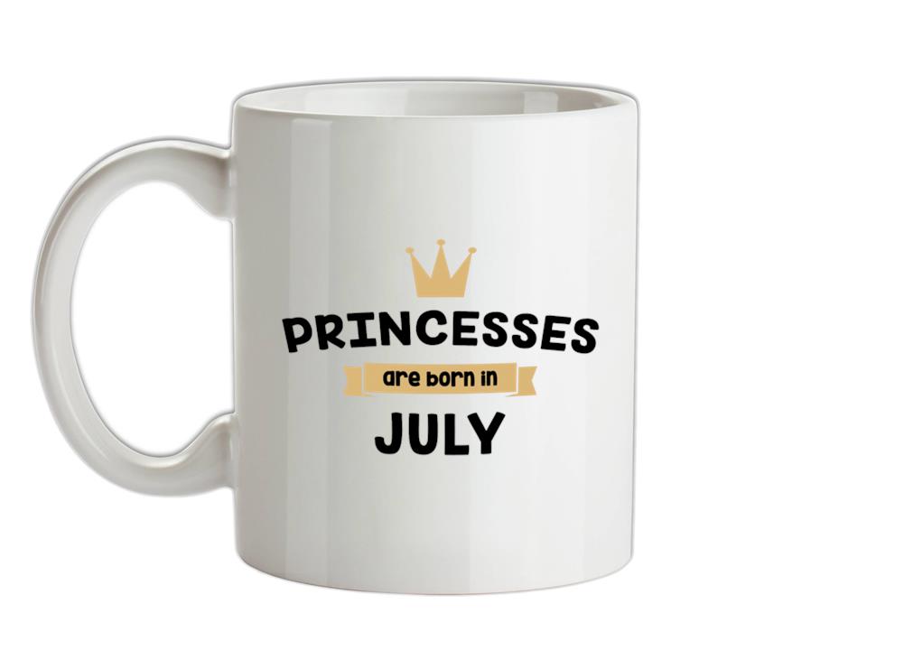 Princesses Are Born In July Ceramic Mug