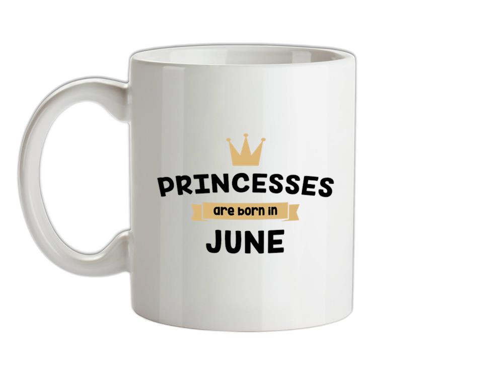 Princesses Are Born In June Ceramic Mug
