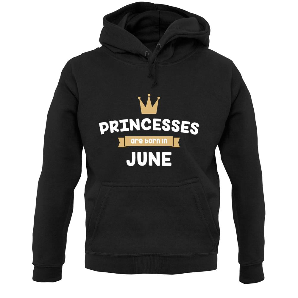 Princesses Are Born In June Unisex Hoodie