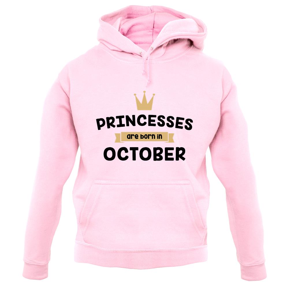 Princesses Are Born In October unisex hoodie