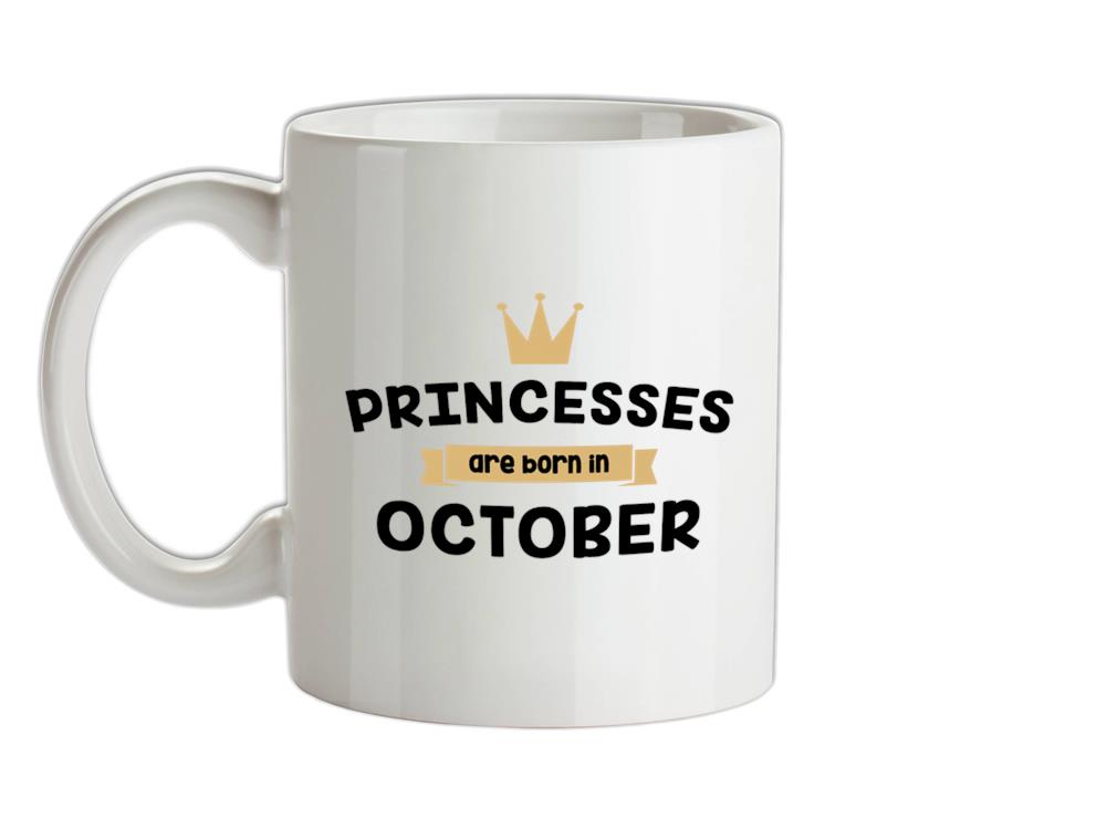 Princesses Are Born In October Ceramic Mug
