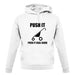 Push It Push It Real Good unisex hoodie