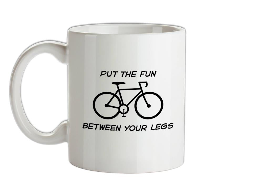Put The Fun Between Your Legs (Cycling) Ceramic Mug