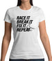 Race It, Break It, Fix It, Repeat Womens T-Shirt