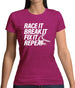 Race It, Break It, Fix It, Repeat Womens T-Shirt