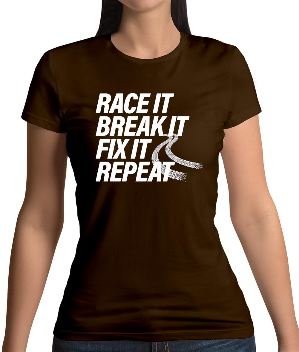 Race It, Break It, Fix It, Repeat Womens T-Shirt