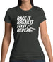 Race It, Break It, Fix It, Repeat Womens T-Shirt