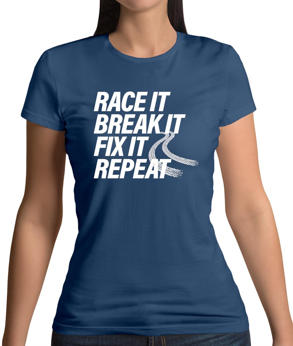 Race It, Break It, Fix It, Repeat Womens T-Shirt