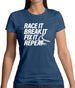 Race It, Break It, Fix It, Repeat Womens T-Shirt