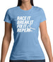 Race It, Break It, Fix It, Repeat Womens T-Shirt