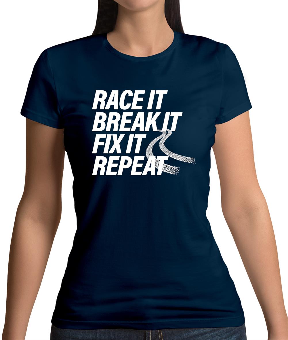 Race It, Break It, Fix It, Repeat Womens T-Shirt