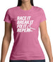 Race It, Break It, Fix It, Repeat Womens T-Shirt