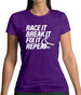 Race It, Break It, Fix It, Repeat Womens T-Shirt