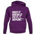 Race It, Break It, Fix It, Repeat Unisex Hoodie