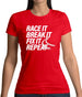 Race It, Break It, Fix It, Repeat Womens T-Shirt