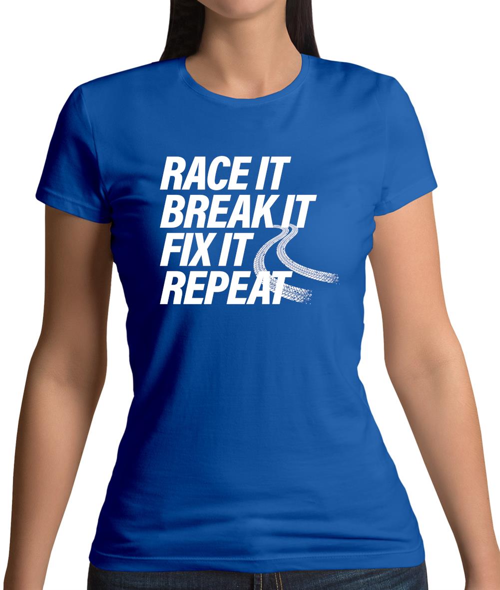 Race It, Break It, Fix It, Repeat Womens T-Shirt