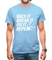 Race It, Break It, Fix It, Repeat Mens T-Shirt