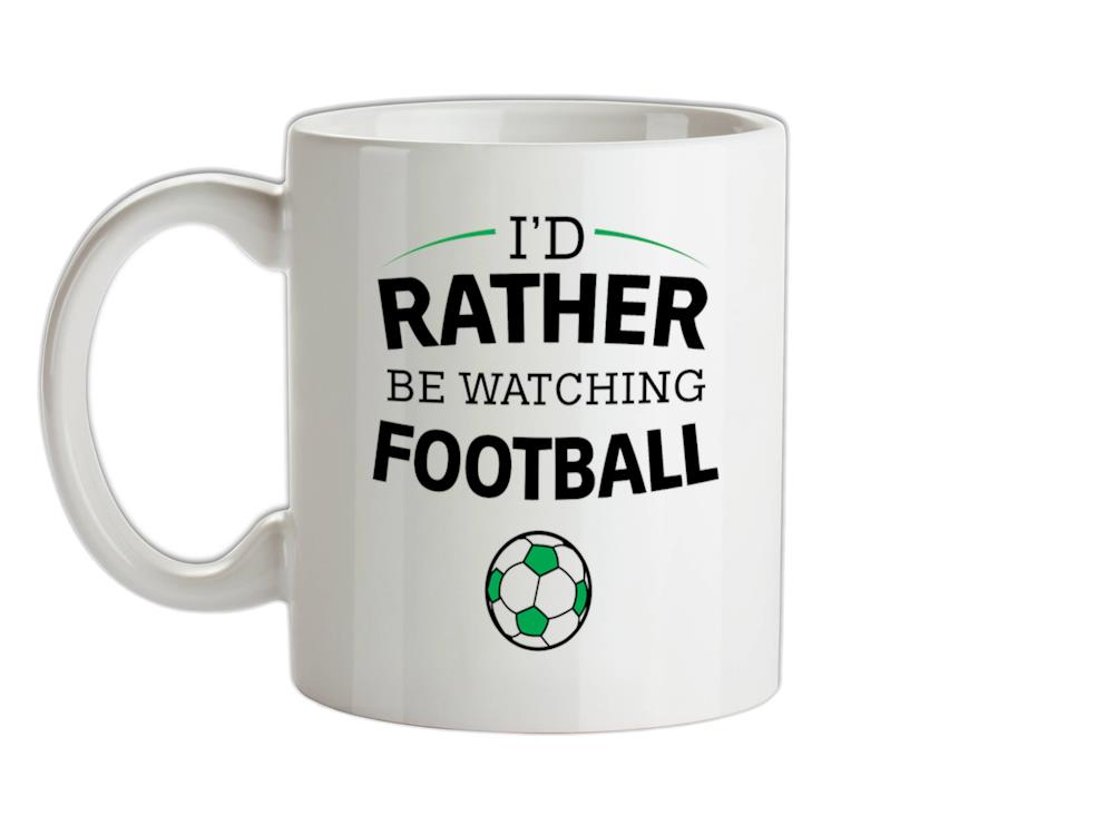 I'd Rather Be Watching Football Ceramic Mug
