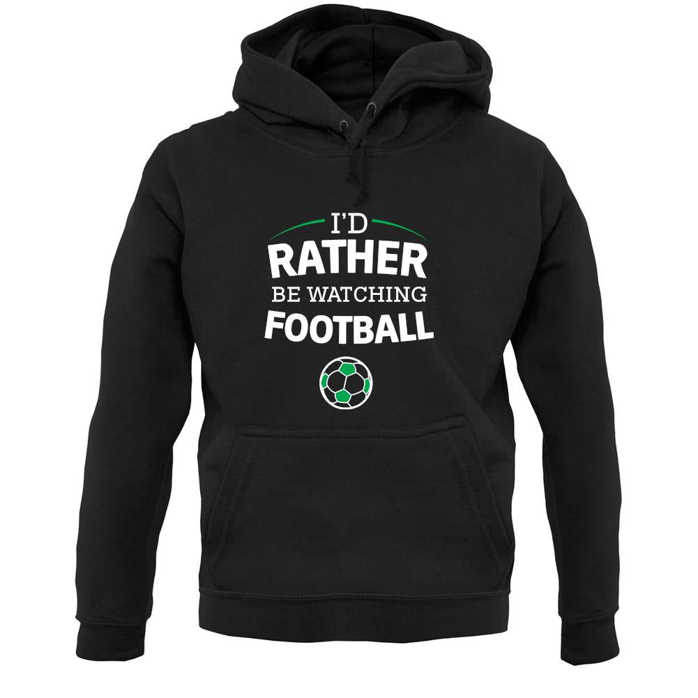 I'd Rather Be Watching Football Unisex Hoodie