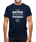 I'd Rather Be Watching Football Mens T-Shirt