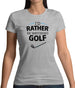 I'd Rather Be Watching Golf Womens T-Shirt