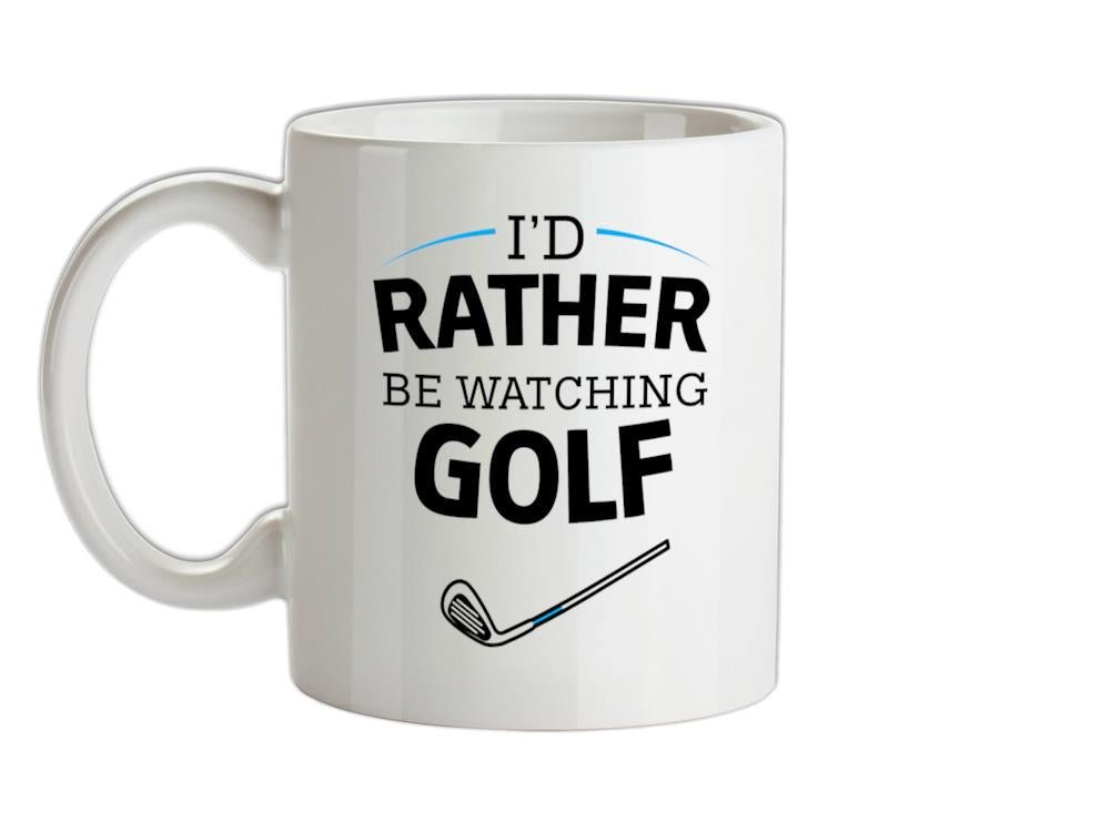 I'd Rather Be Watching Golf Ceramic Mug