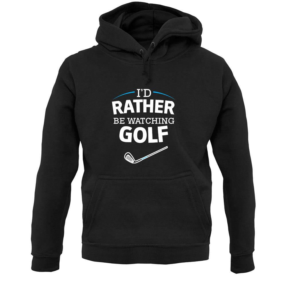 I'd Rather Be Watching Golf Unisex Hoodie