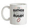 I'd Rather Be Watching Rugby Ceramic Mug
