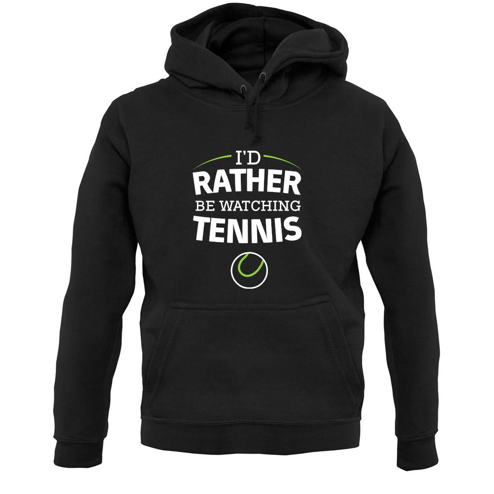 I'd Rather Be Watching Tennis Unisex Hoodie