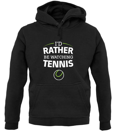 I'd Rather Be Watching Tennis unisex hoodie