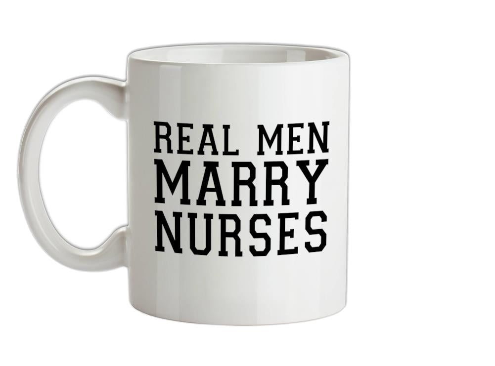 Real Men Marry Nurses Ceramic Mug