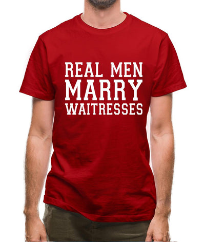 Real Men Marry Waitresses Mens T-Shirt