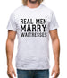 Real Men Marry Waitresses Mens T-Shirt