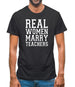 Real Women Marry Teachers Mens T-Shirt