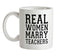 Real Women Marry Teachers Ceramic Mug