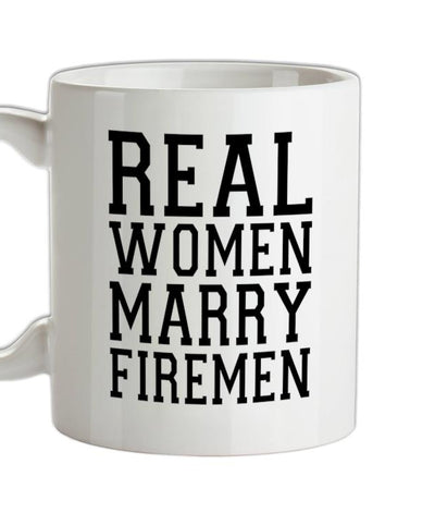 Real Women Marry Firemen Ceramic Mug