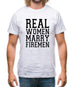 Real Women Marry Firemen Mens T-Shirt