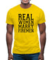 Real Women Marry Firemen Mens T-Shirt