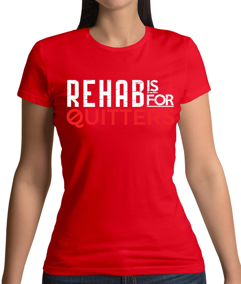 Rehab Is For Quitters Womens T-Shirt