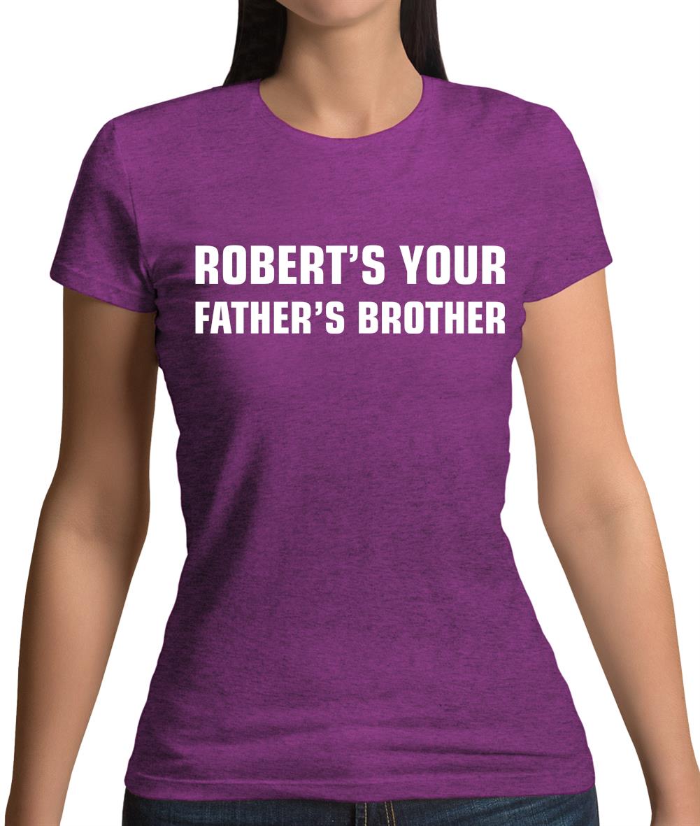 Robert's Your Father's Brothers Womens T-Shirt