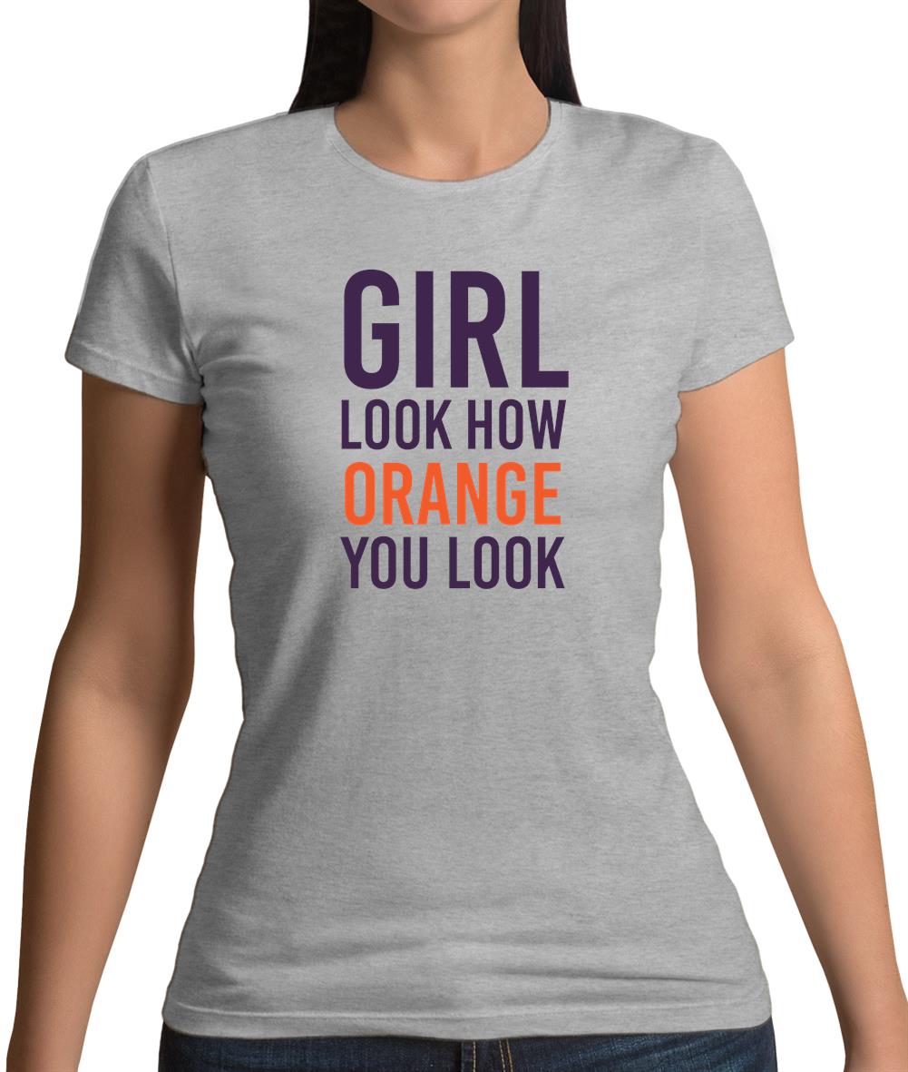 Look How Orange You Look Womens T-Shirt
