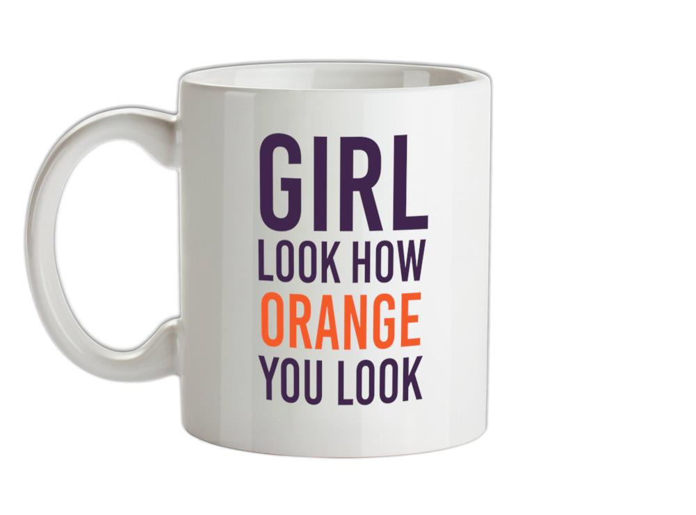 Look How Orange You Look Ceramic Mug