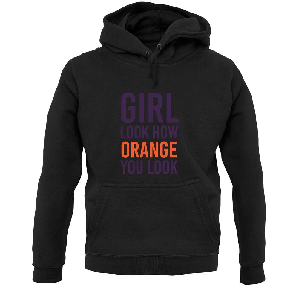 Look How Orange You Look Unisex Hoodie