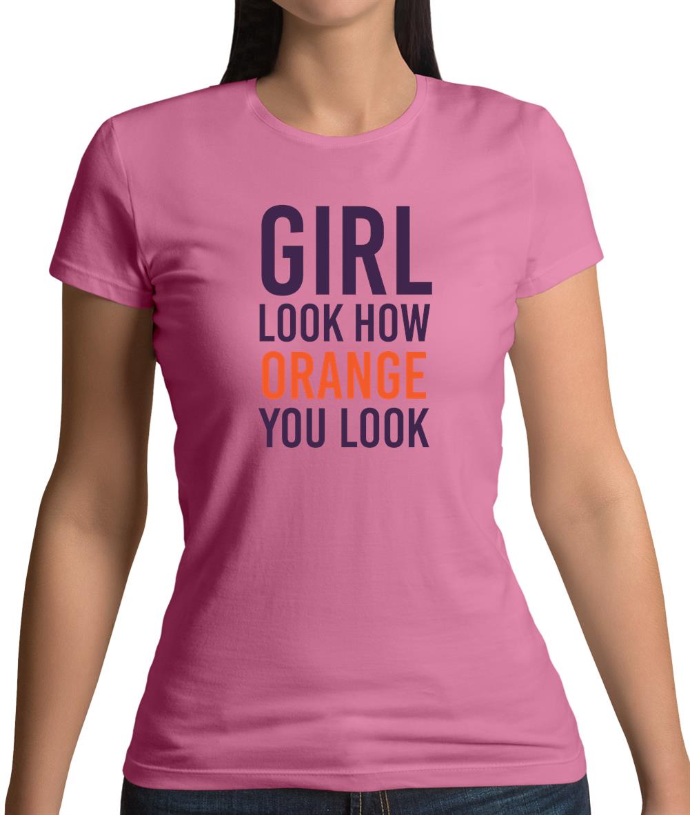 Look How Orange You Look Womens T-Shirt