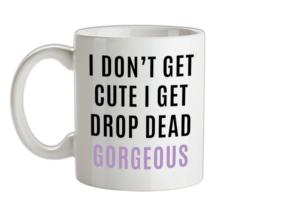 Drop Dead Gorgeous Ceramic Mug