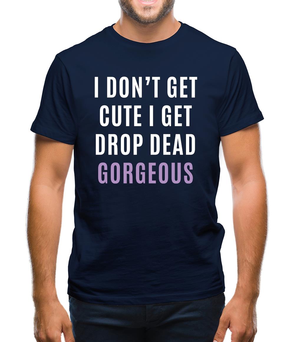 Drop Dead Gorgeous Mens T-Shirt